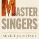 Master Singers: Advice from the stage.