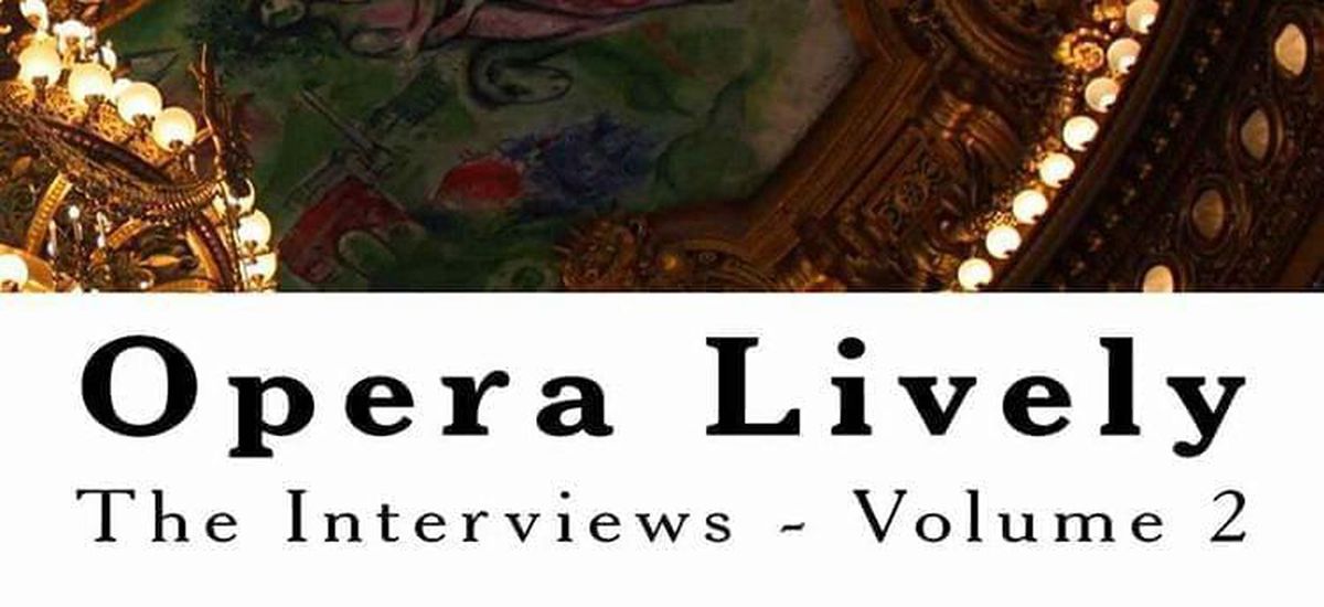 Opera Lively's new book of interviews is out. It features interviews with a host of wonderfully talented operatic artists.