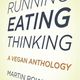 Running, Eating, Thinking: A Vegan Anthology
